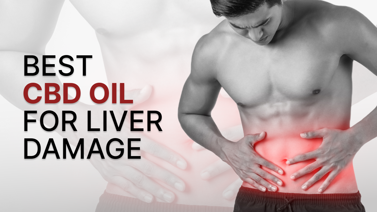 Best CBD Oil for Liver Damage: Best CBD Oil Brands - Vimarsana News