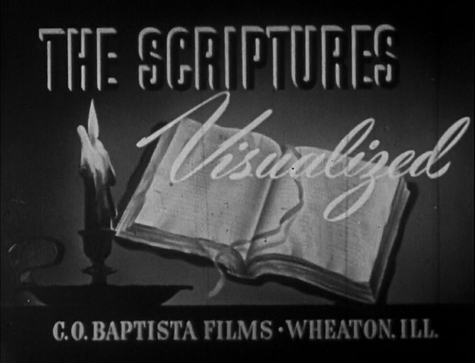 "The Scriptures Visualized," courtesy of the nice people at C. O. Baptista Films, Wheaton, ILL."