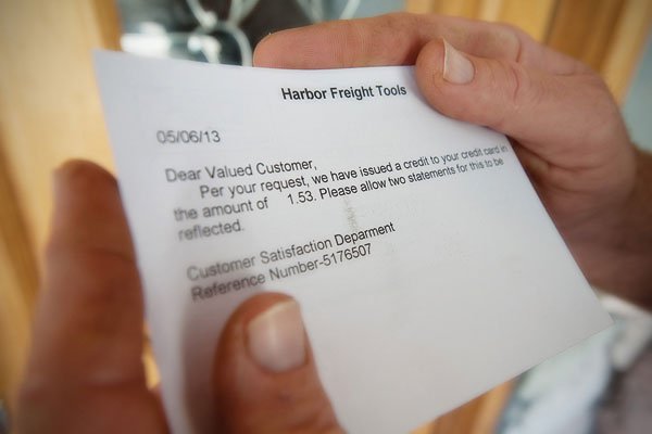  After a letter and four follow-up phone calls, Harbor Freight Tools refunded Davies $1.53.