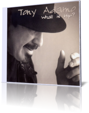 Tony Adamo's CD WHAT IS HIP URBANZONE RECORDS
