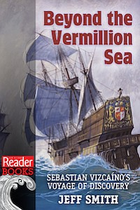 Beyond the Vermillion Sea: Sebastian Vizcaíno’s Voyage of Discovery
by Jeff Smith