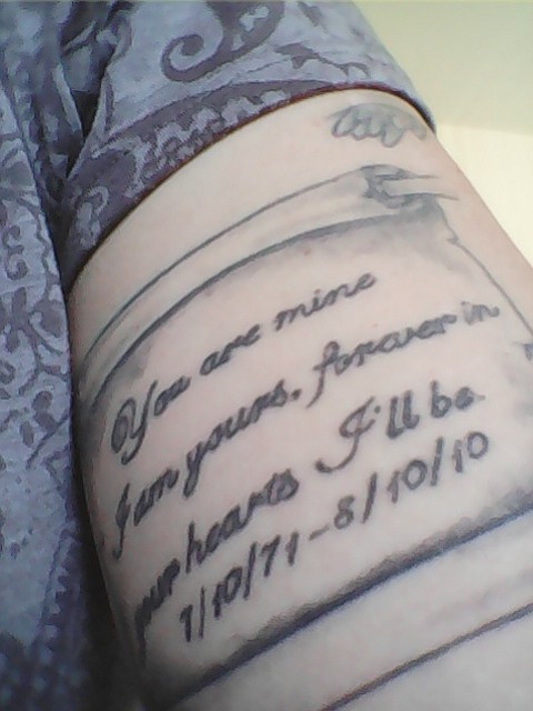 This tattoo is of a small part of a poem that was in my mom's obituary. She passed away 2 weeks before my first child was born. I got this tattoo 1 month later, its on the inside of my arm, and its like a part of her is always with me. I love this tattoo. 