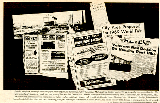 Frontier scrapbook. From left: 1955 newspaper photo of partially dismantled 2-story building on Midway Drive (looking west), 1955 ad for surplus government housing. The city council and city attorney made sure that none of these wartime “temporaries” were set down permanently within the city limits. Mobilhome, Corp. ad, 1955. The Mobilhome assembly line was on Frontier St., but its product met the city housing code – unlike the Frontier Homes Housing Project. Newspaper clippings from the Daily Journal and the Union, 1949 and 1962, describing plans for a world’s fair in the Frontier district. Daily Aztec article, January, 1960. Instead of hiking rent on the city-owned Aztec houses, the city decided to shut them all down.


