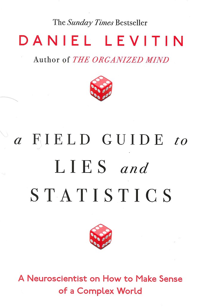 Daniel Levitin's Field Guide to Lies and Statistics