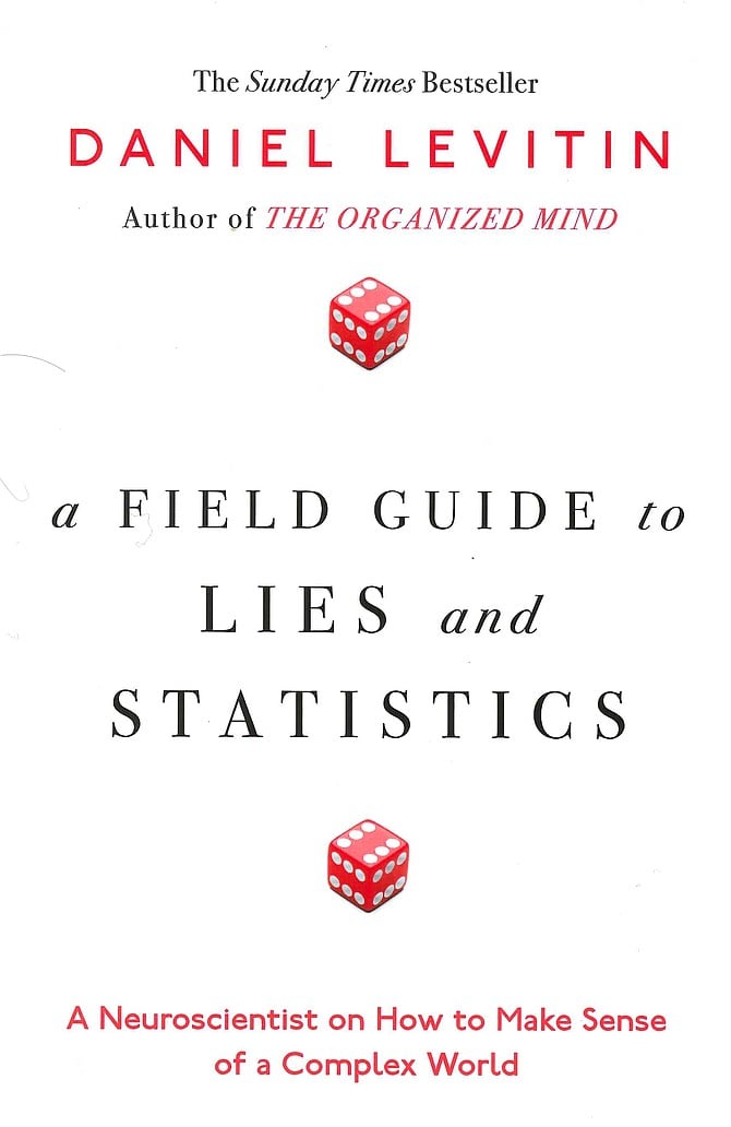Daniel Levitin's Field Guide to Lies and Statistics