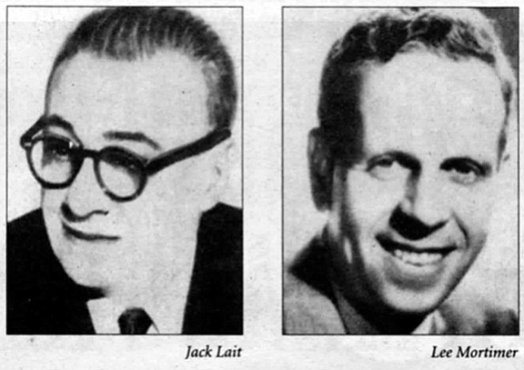 Jack Lait and Lee Mortimer.  In the late ’40s, at Ciro’s in Hollywood, Mortimer called Sinatra a “dago son-of-abitch," whereupon Sinatra slugged him.