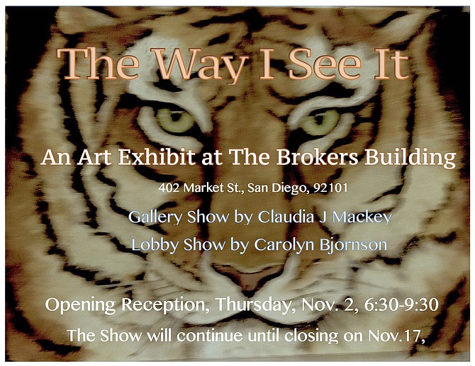 Art appreciators are invited to this gallery show by Claudia Mackey and lobby and stairway show by Carolyn Bjornson.  A variety of subjects and styles will be on display.  November 2nd, 6:30-8:30, at the Brokers Building, 402 Market St. in the Gaslamp district of downtown San Diego.  We hope to see you there