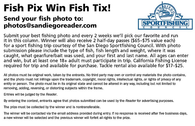 Send your fish photo to: photos@sandiegoreader.com